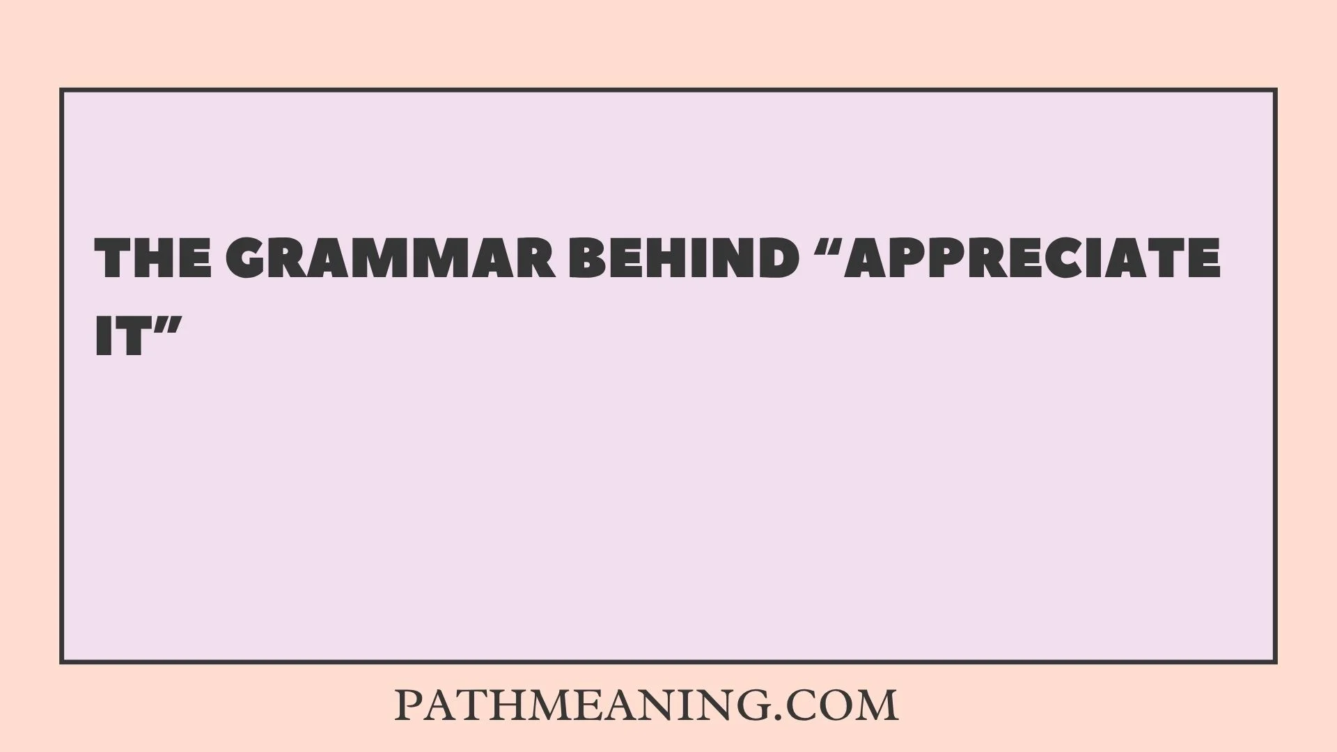 The Grammar Behind “Appreciate It”