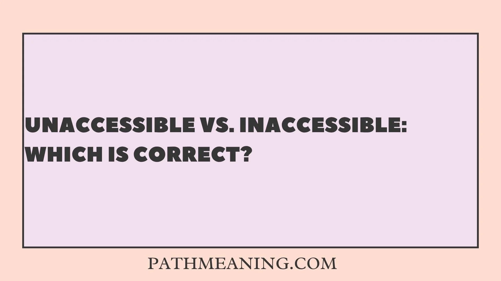 Unaccessible vs. Inaccessible: Which Is Correct?