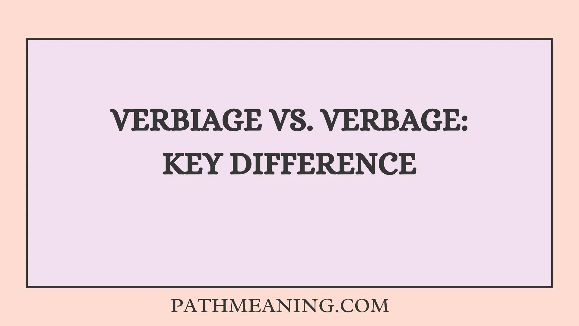 Verbiage vs. Verbage: Key Difference