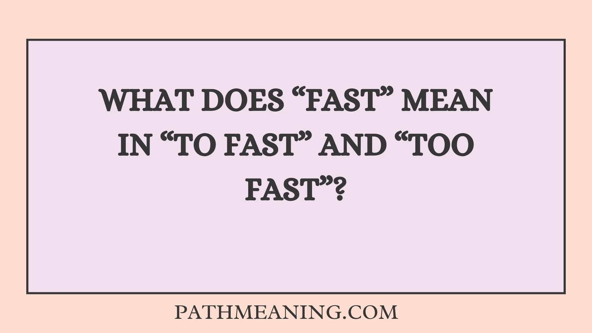What Does “Fast” Mean in “To Fast” and “Too Fast”?