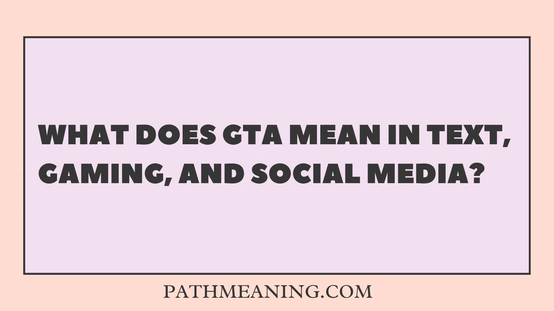 What Does GTA Mean in Text, Gaming, and Social Media?