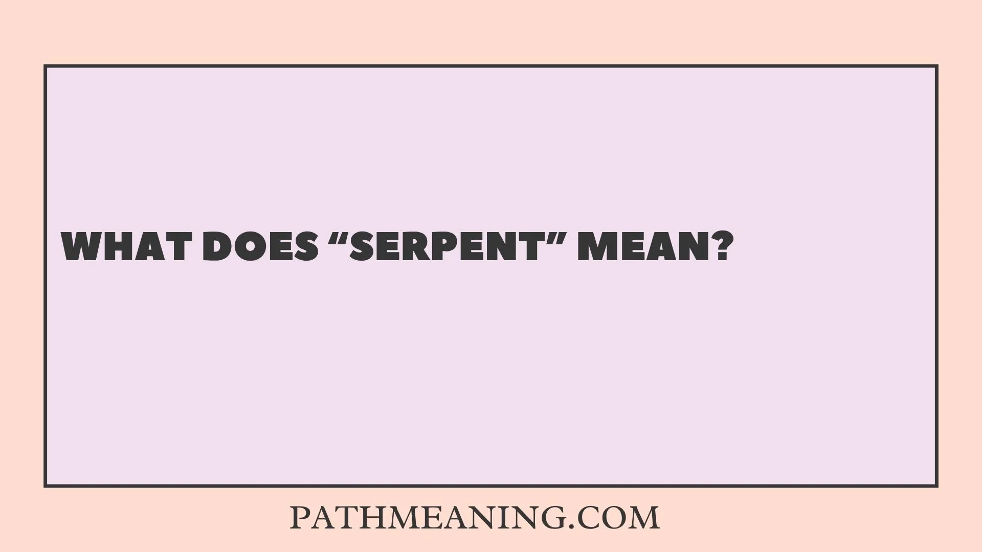 What Does “Serpent” Mean?
