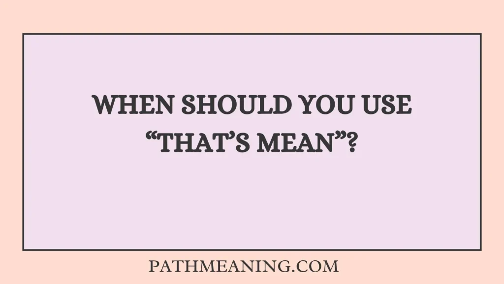 When Should You Use “That’s Mean”?