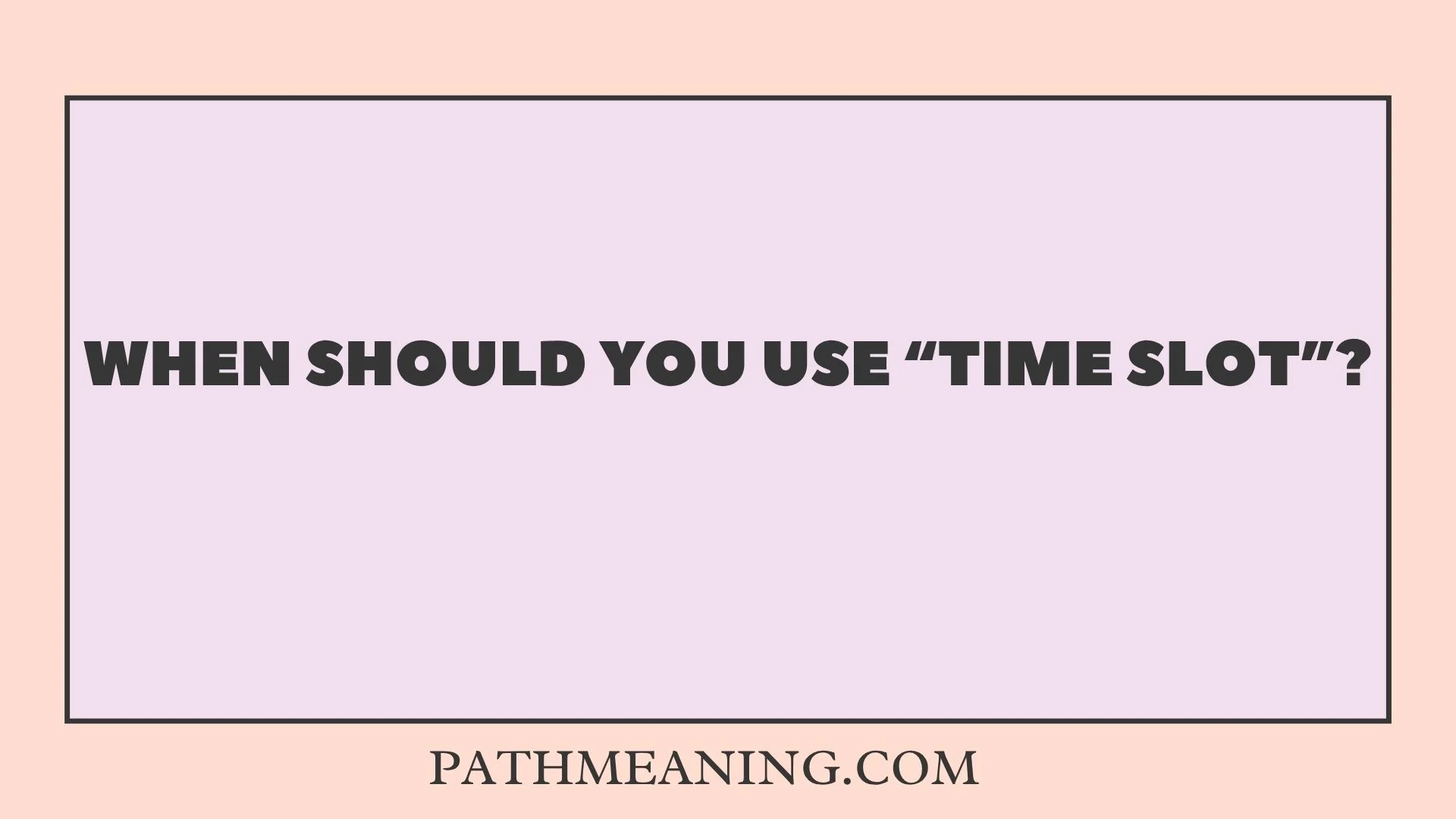 When Should You Use “Time Slot”?