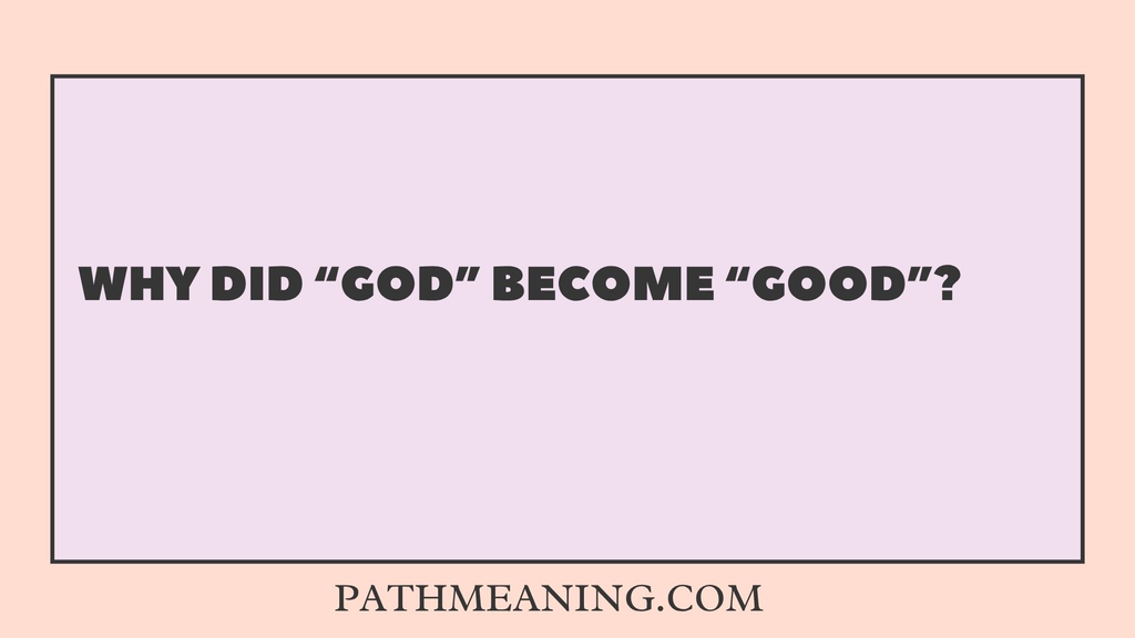 Why Did “God” Become “Good”?