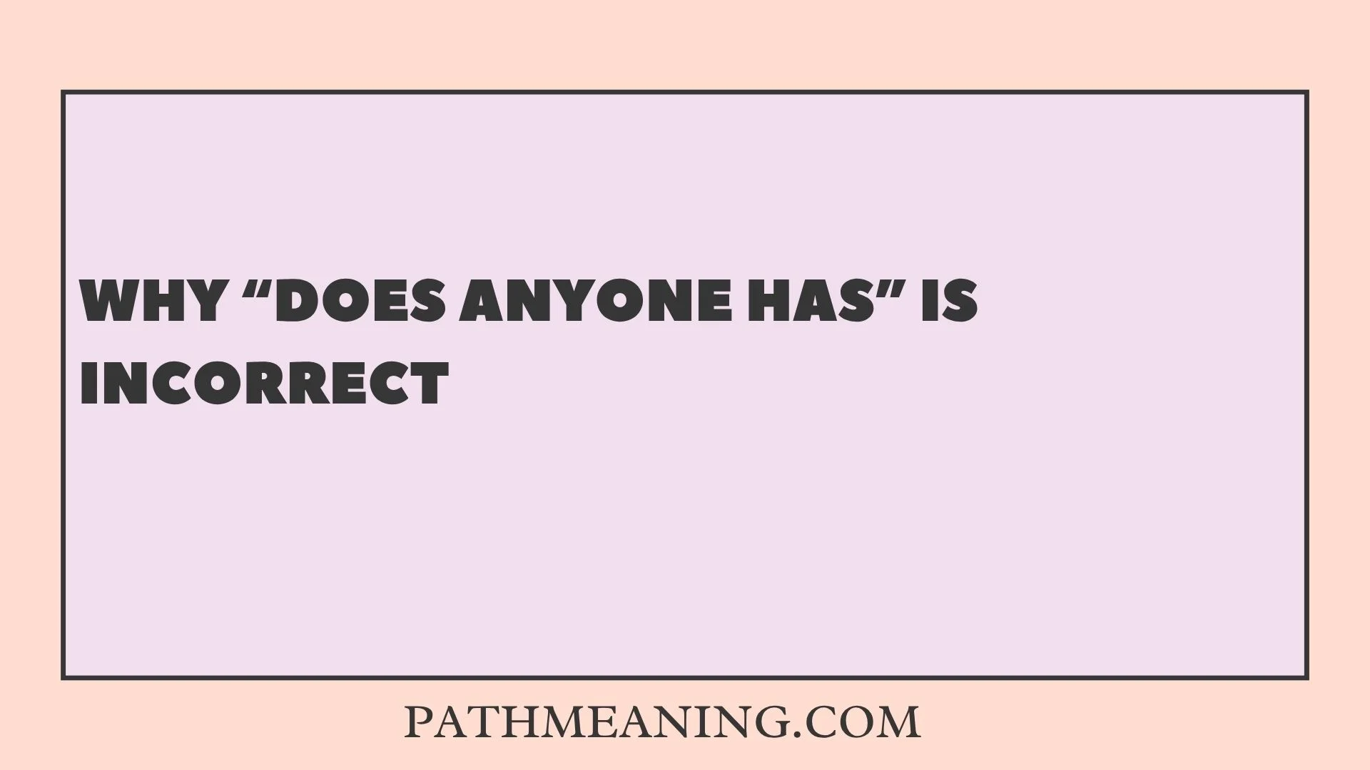 Why “Does Anyone Has” Is Incorrect