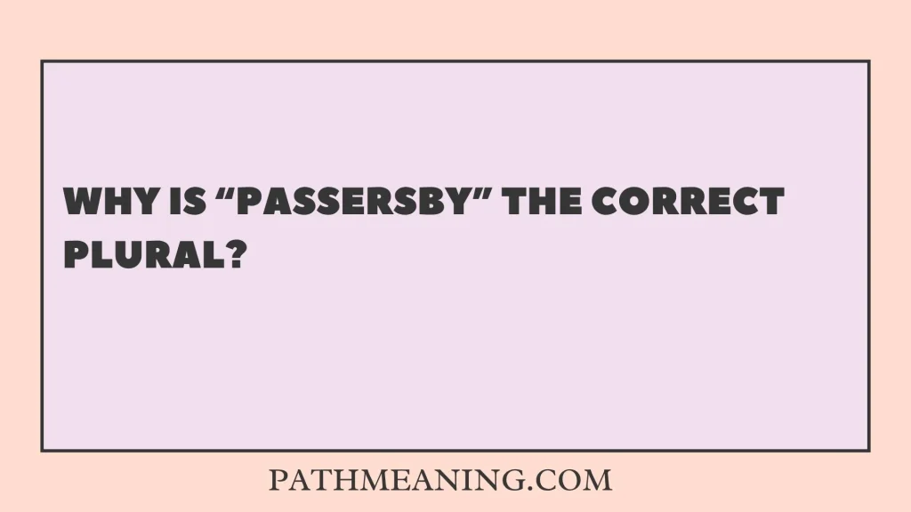 Why Is “Passersby” the Correct Plural?