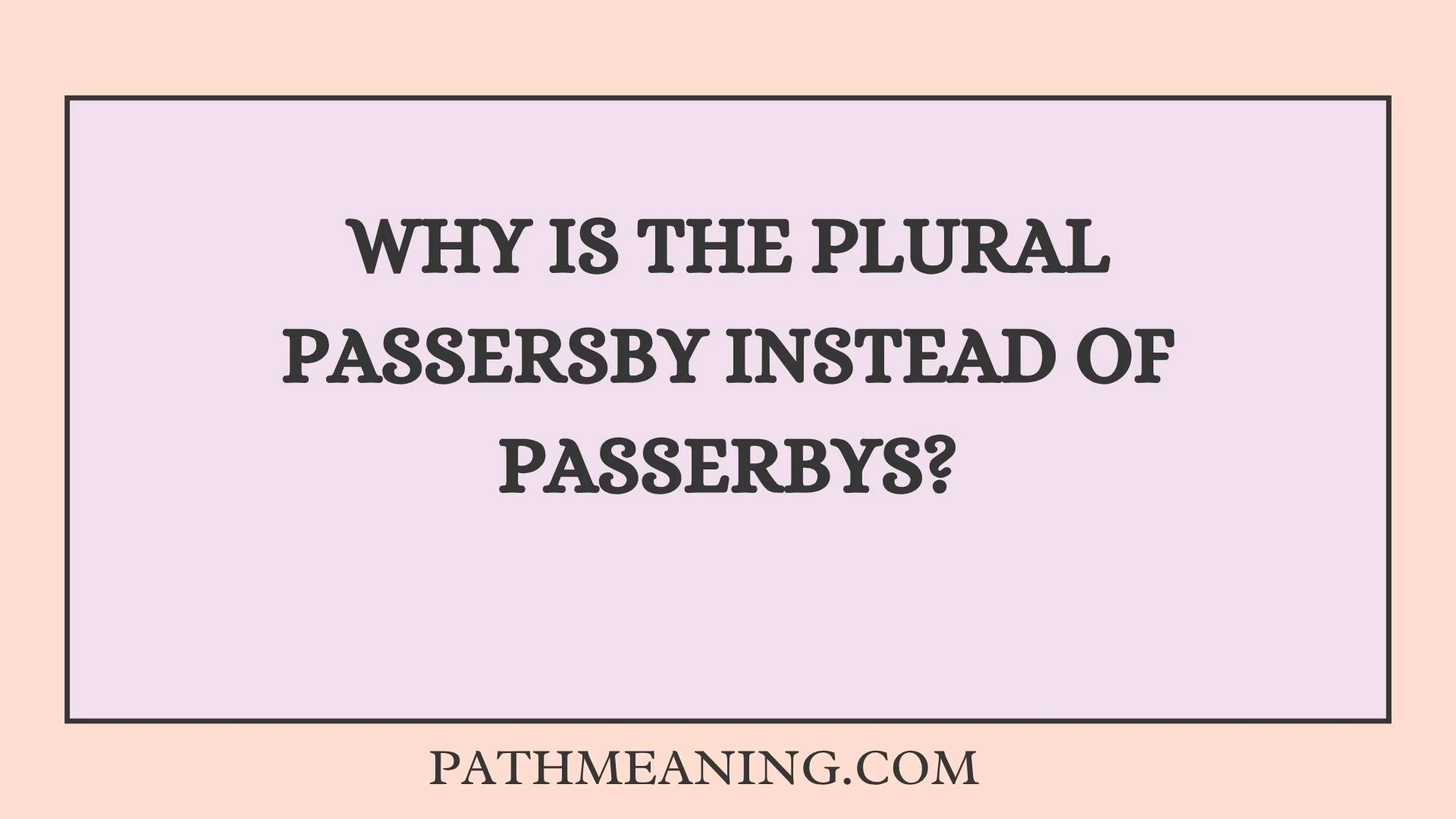 Why Is the Plural Passersby Instead of Passerbys?