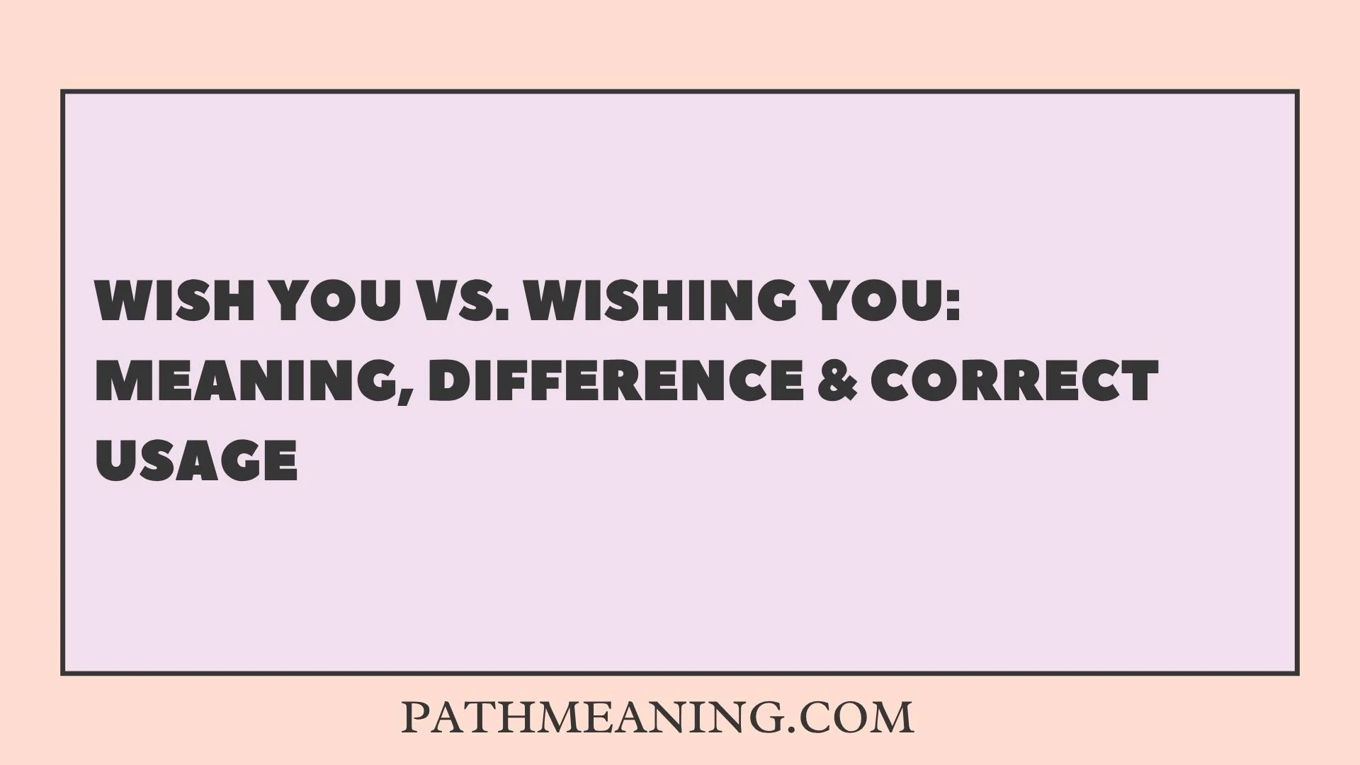 Wish You vs. Wishing You: Meaning, Difference & Correct Usage