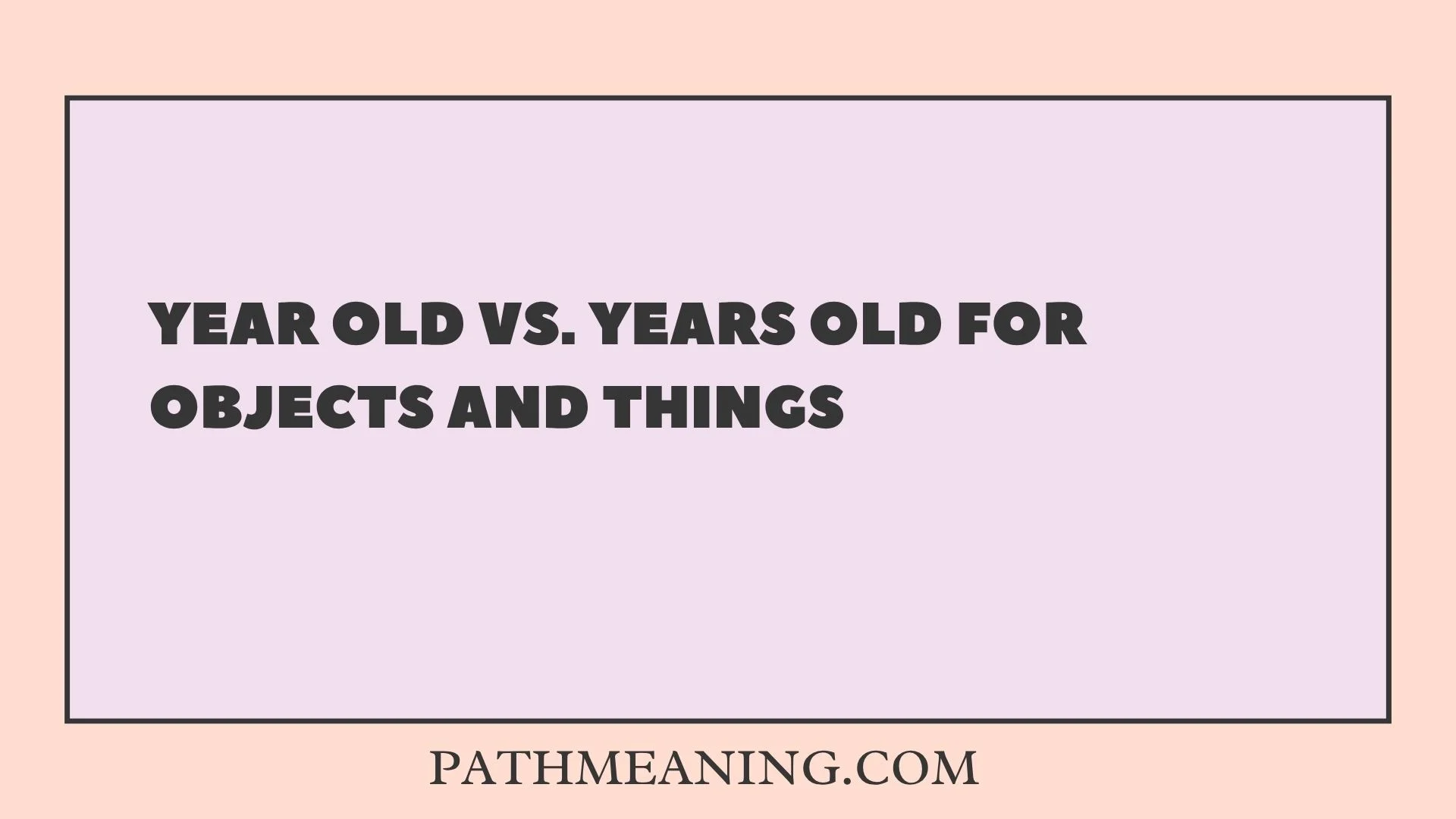 Year Old vs. Years Old for Objects and Things