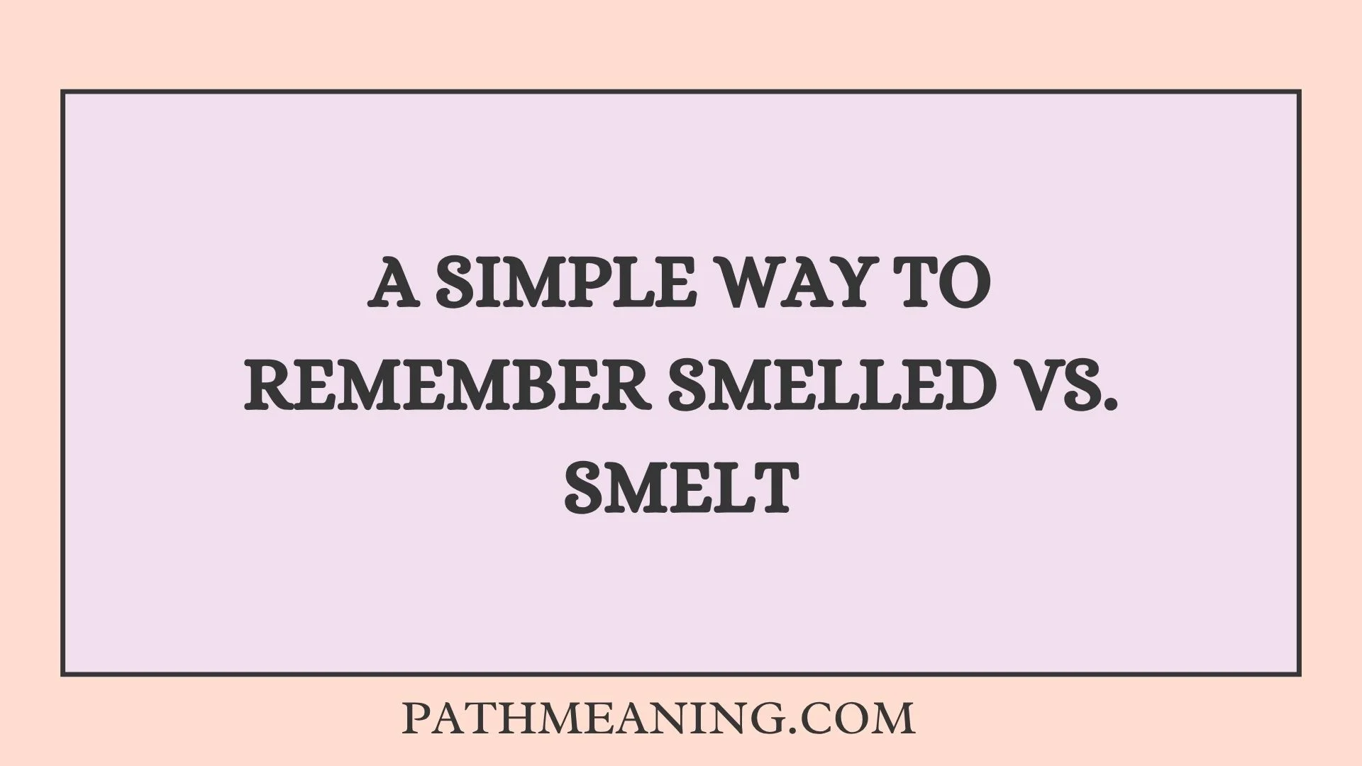 A Simple Way to Remember Smelled vs. Smelt