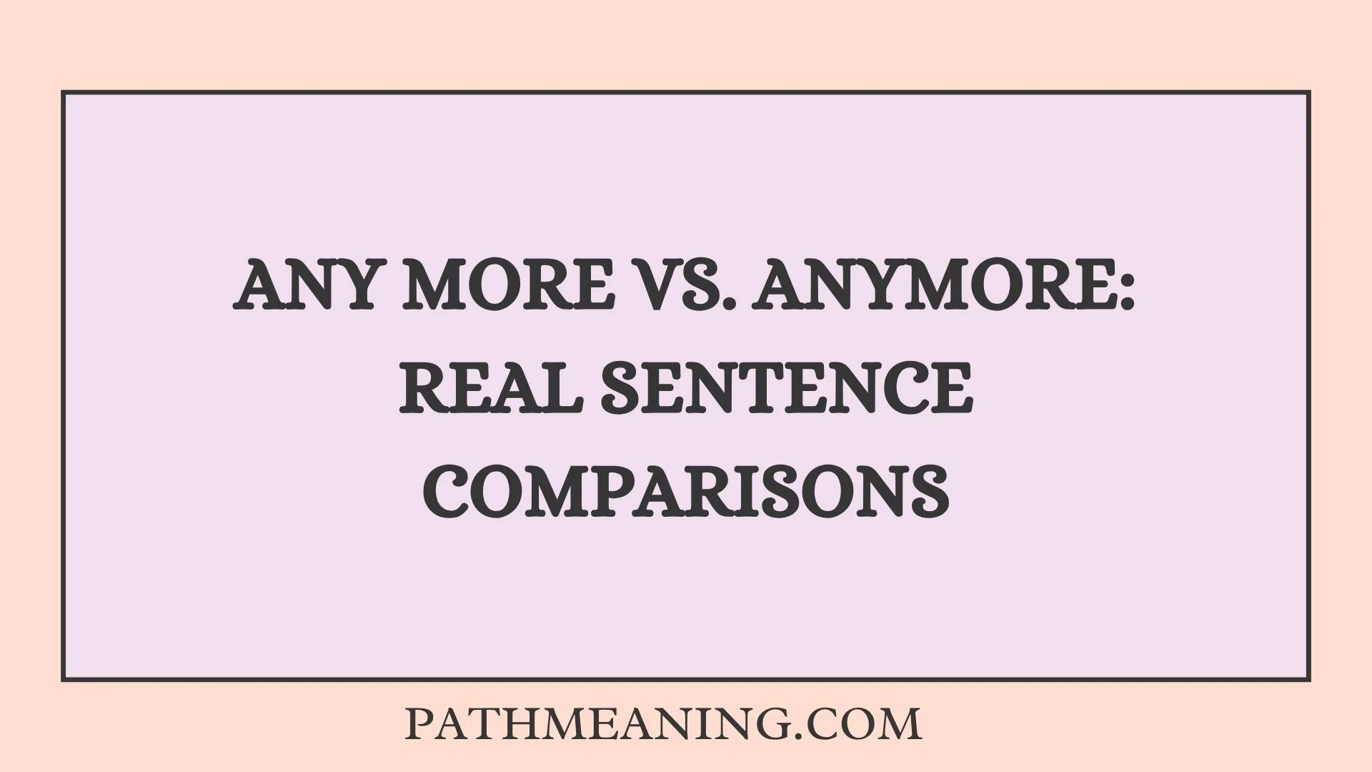 Any More vs. Anymore: Real Sentence Comparisons
