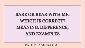 Bare or Bear With Me: Which Is Correct? Meaning, Difference, and Examples