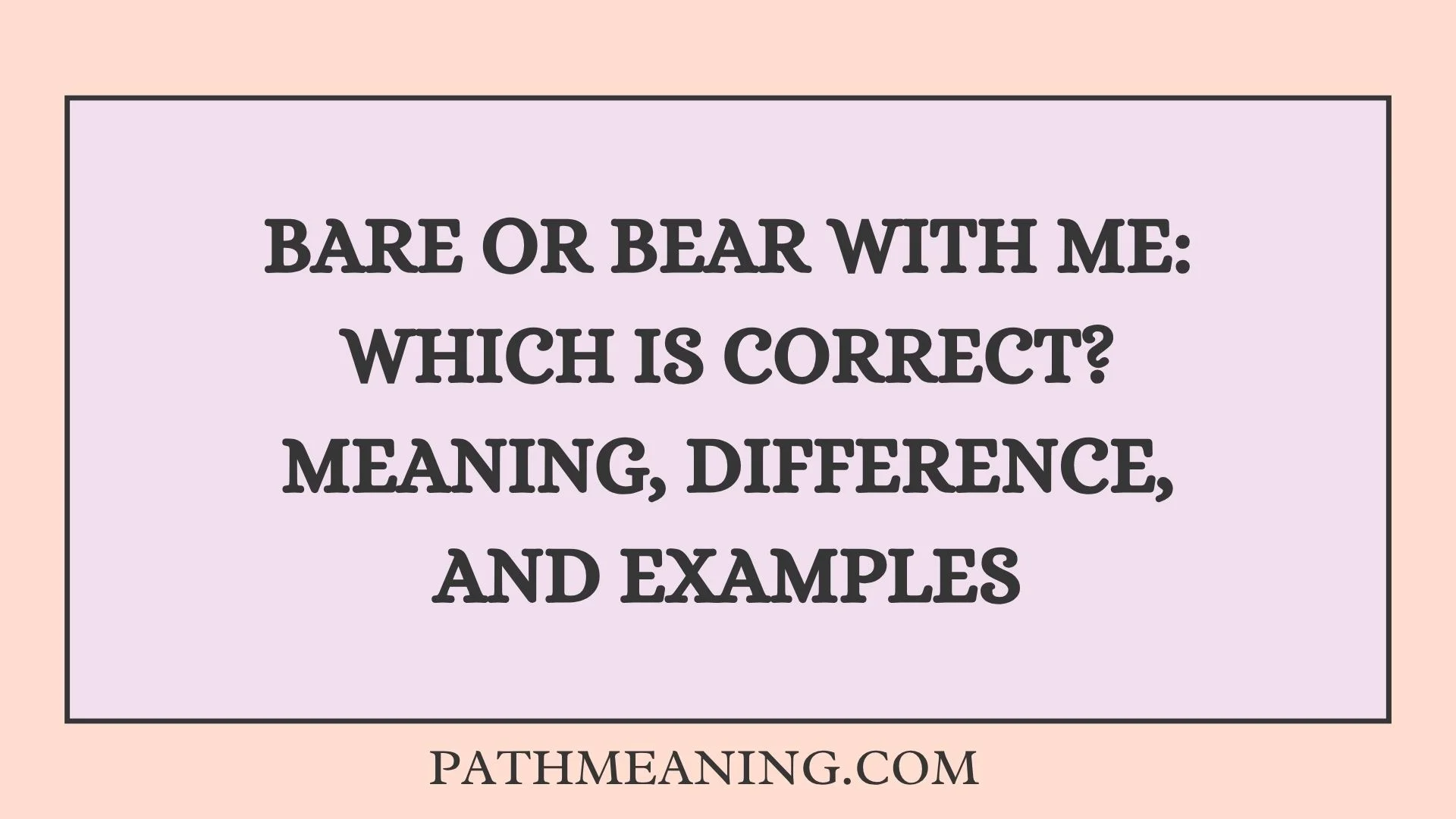 Bare or Bear With Me: Which Is Correct? Meaning, Difference, and Examples