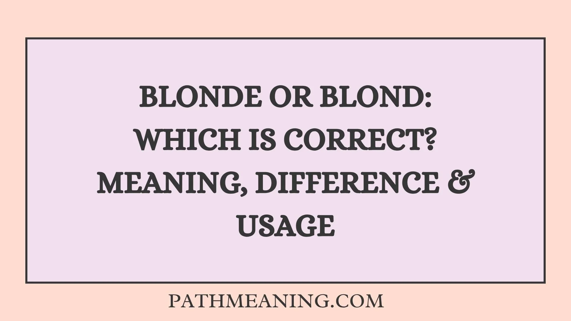Blonde or Blond: Which Is Correct? Meaning, Difference & Usage
