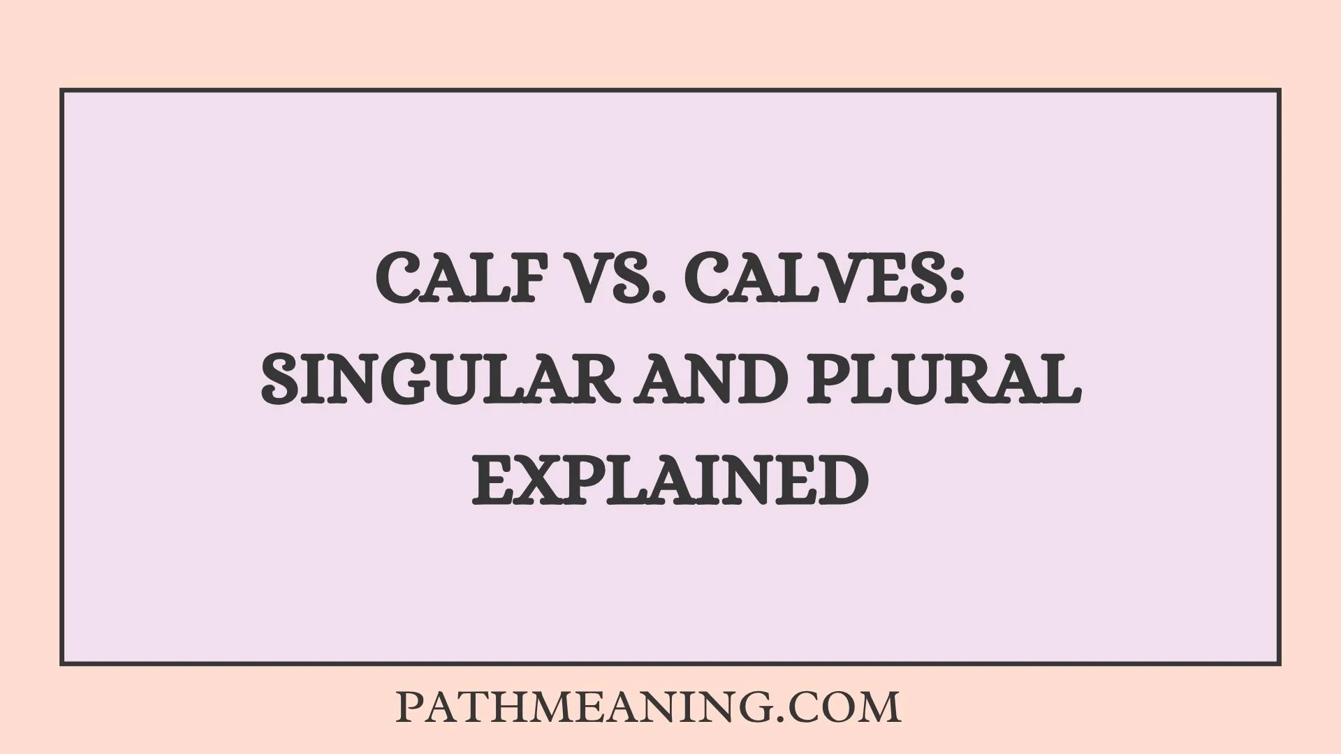 Calf vs. Calves: Singular and Plural Explained