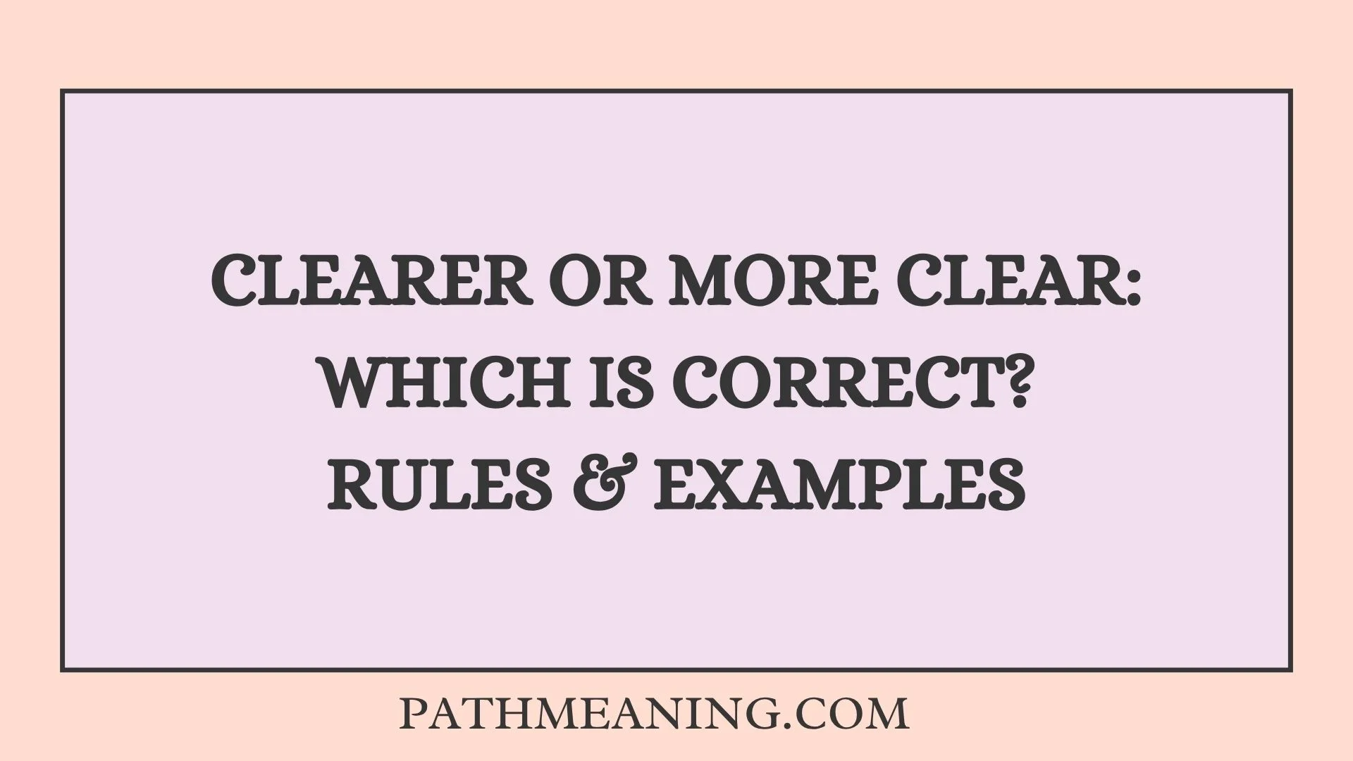 Clearer or More Clear: Which Is Correct? Rules & Examples