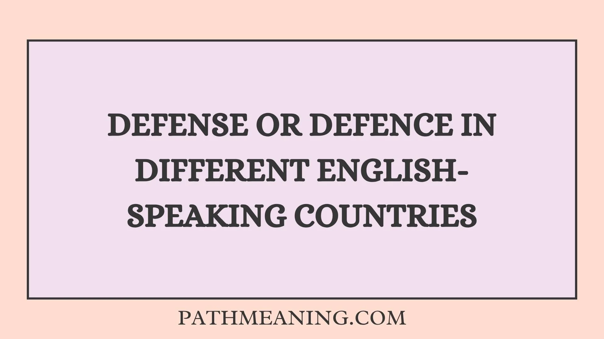 Defense or Defence in Different English-Speaking Countries