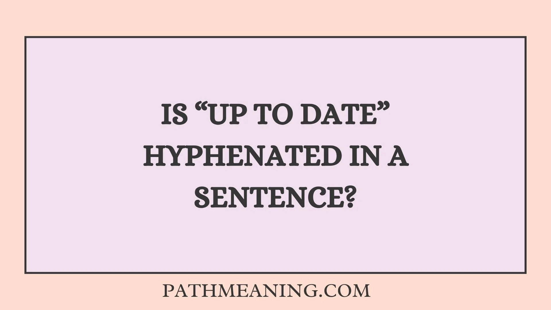 Is “Up to Date” Hyphenated in a Sentence?
