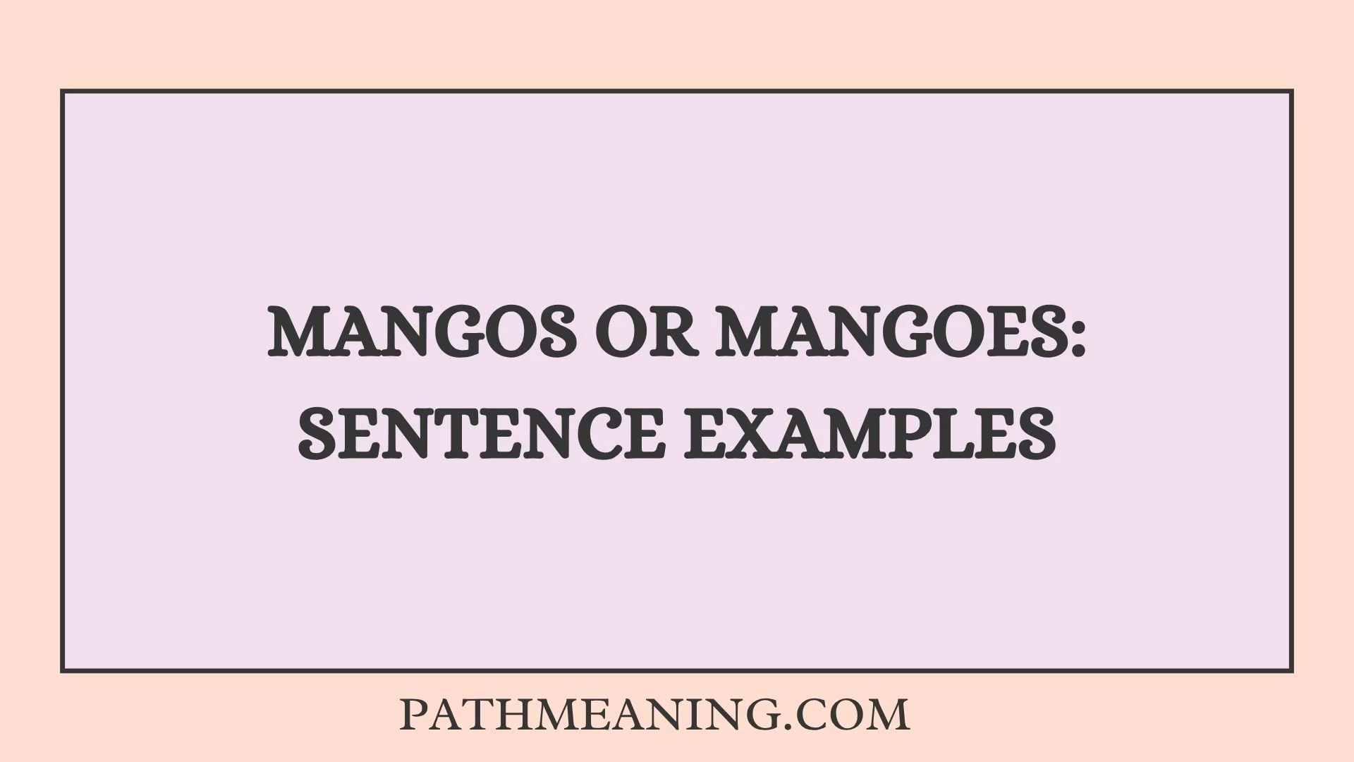 Mangos or Mangoes: Sentence Examples