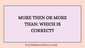 More Then or More Than: Which Is Correct?