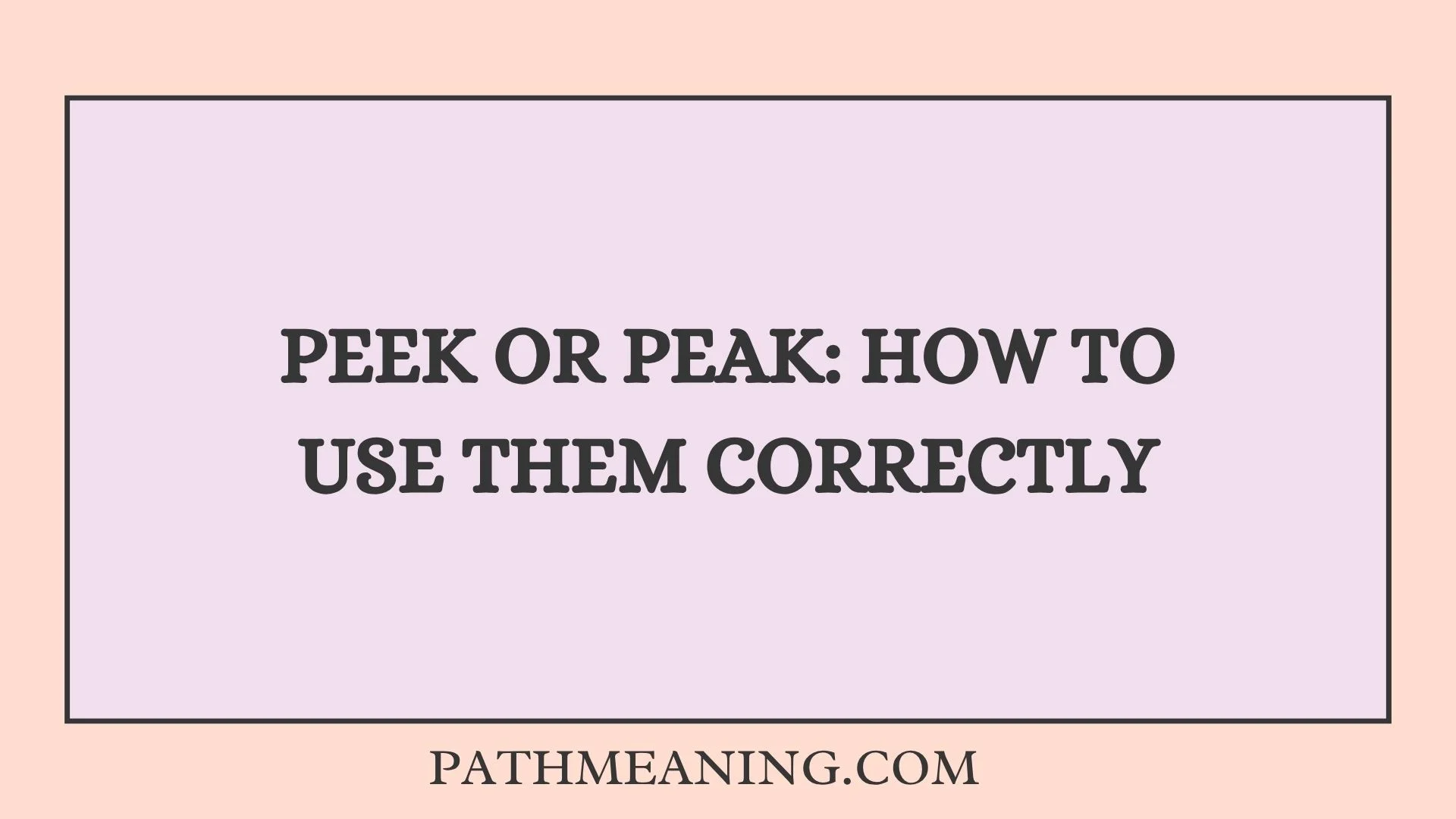 Peek or Peak: How to Use Them Correctly