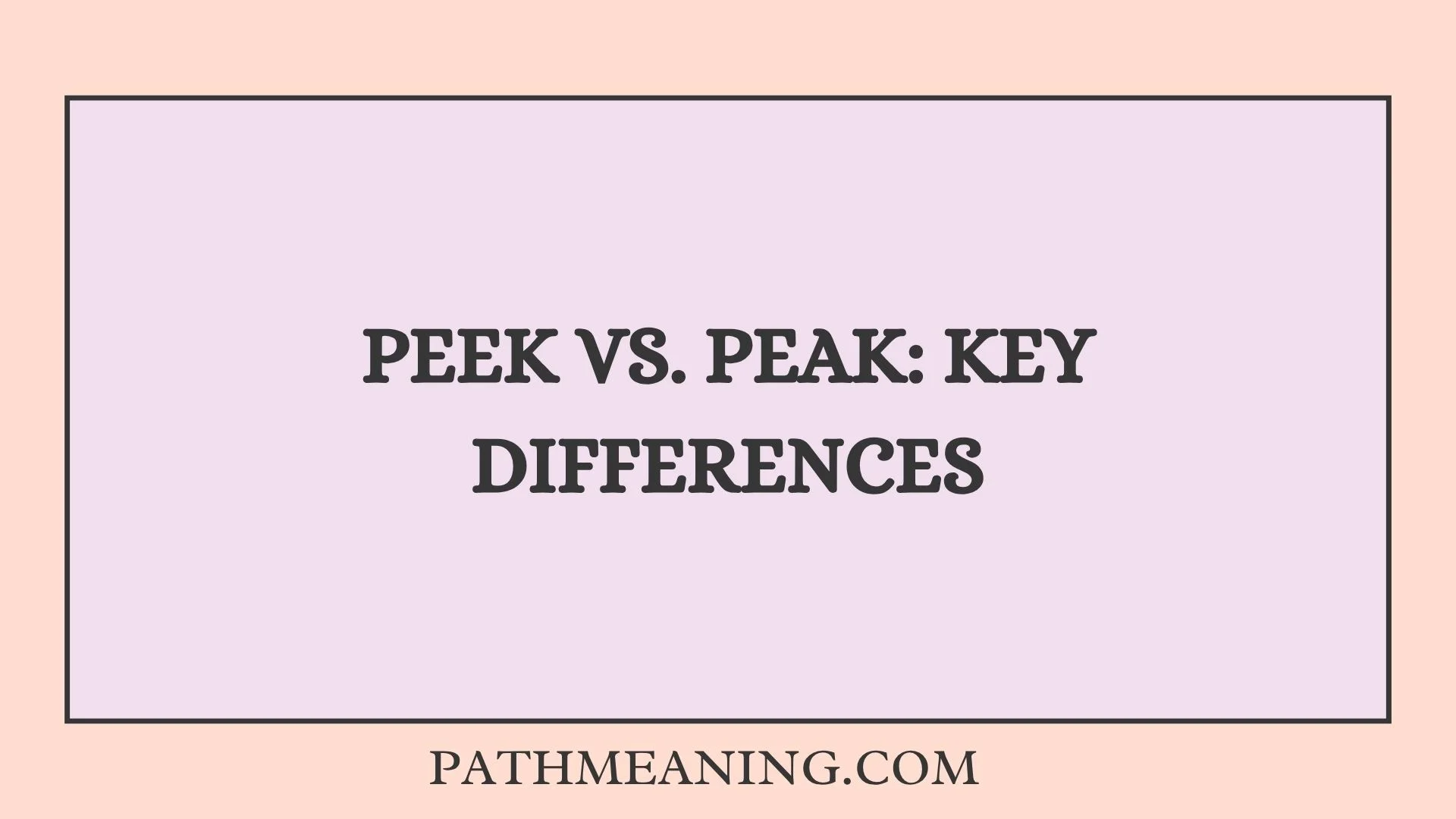 Peek vs. Peak: Key Differences