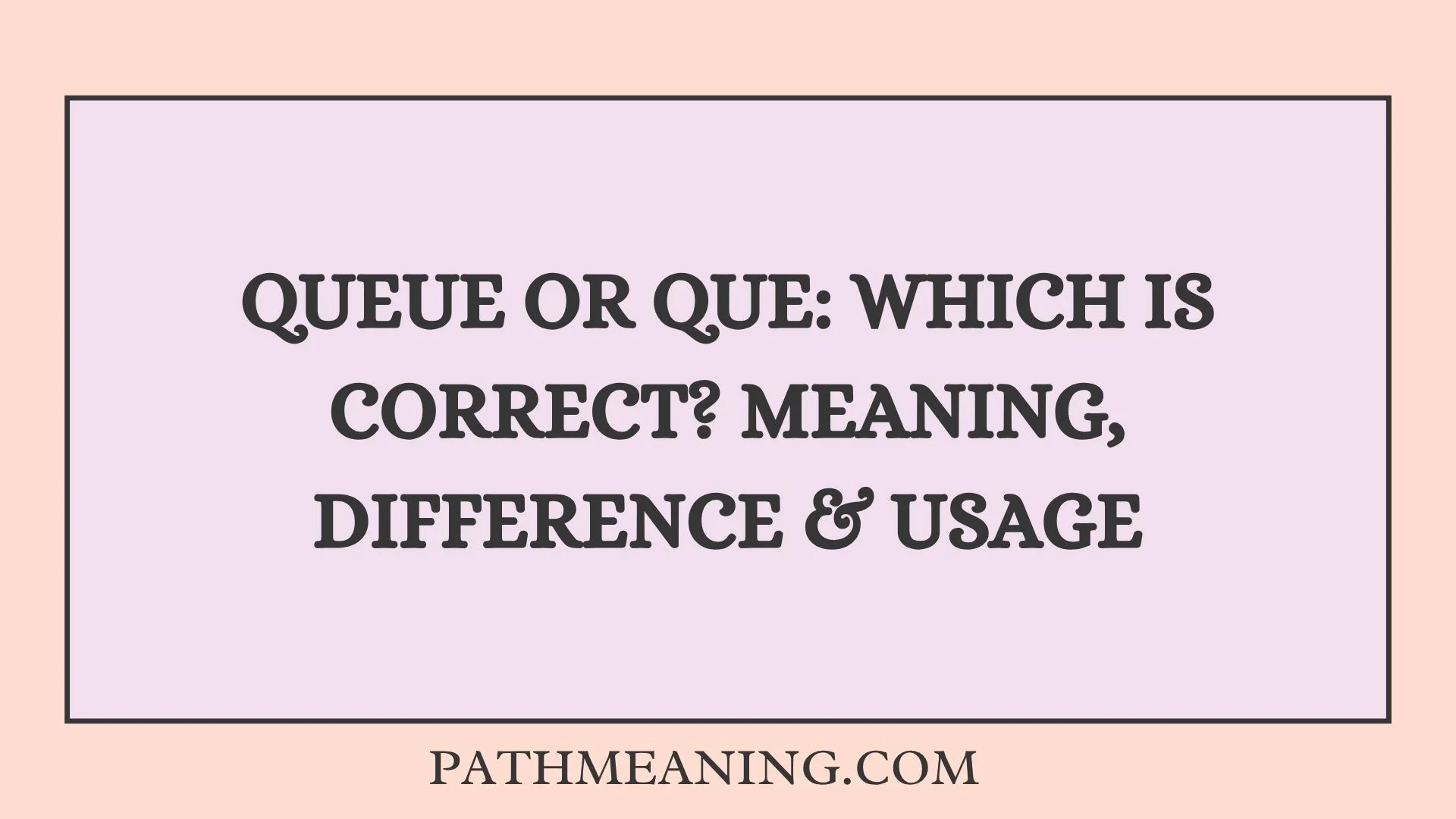 Queue or Que: Which Is Correct? Meaning, Difference & Usage