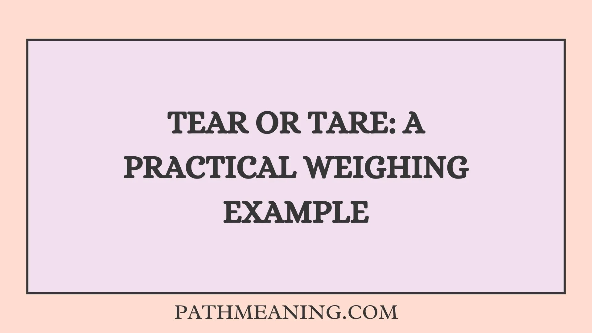 Tear or Tare: A Practical Weighing Example
