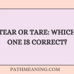Tear or Tare: Which One Is Correct?