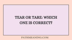 Tear or Tare: Which One Is Correct?