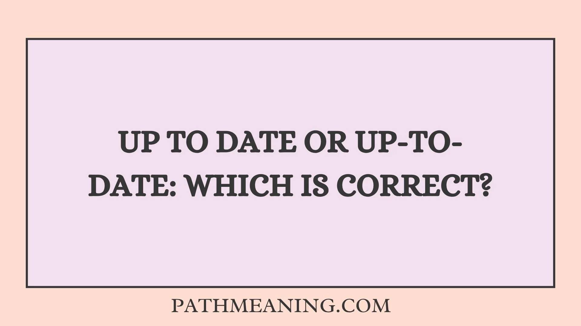 Up to Date or Up-to-Date: Which Is Correct?