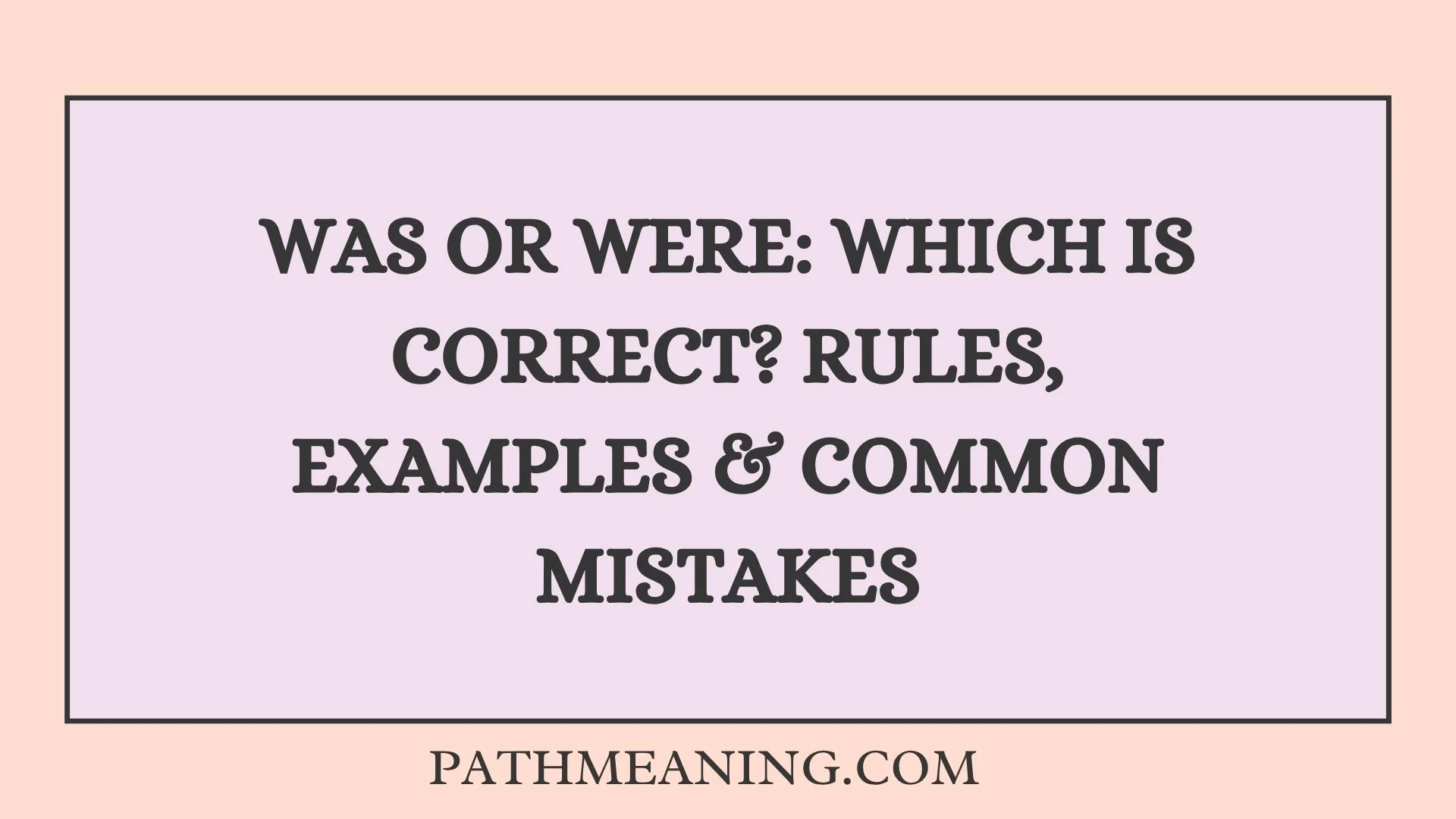 Was or Were: Which Is Correct? Rules, Examples & Common Mistakes