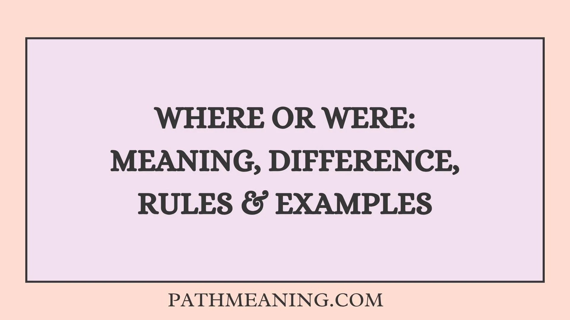 Where or Were: Meaning, Difference, Rules & Examples