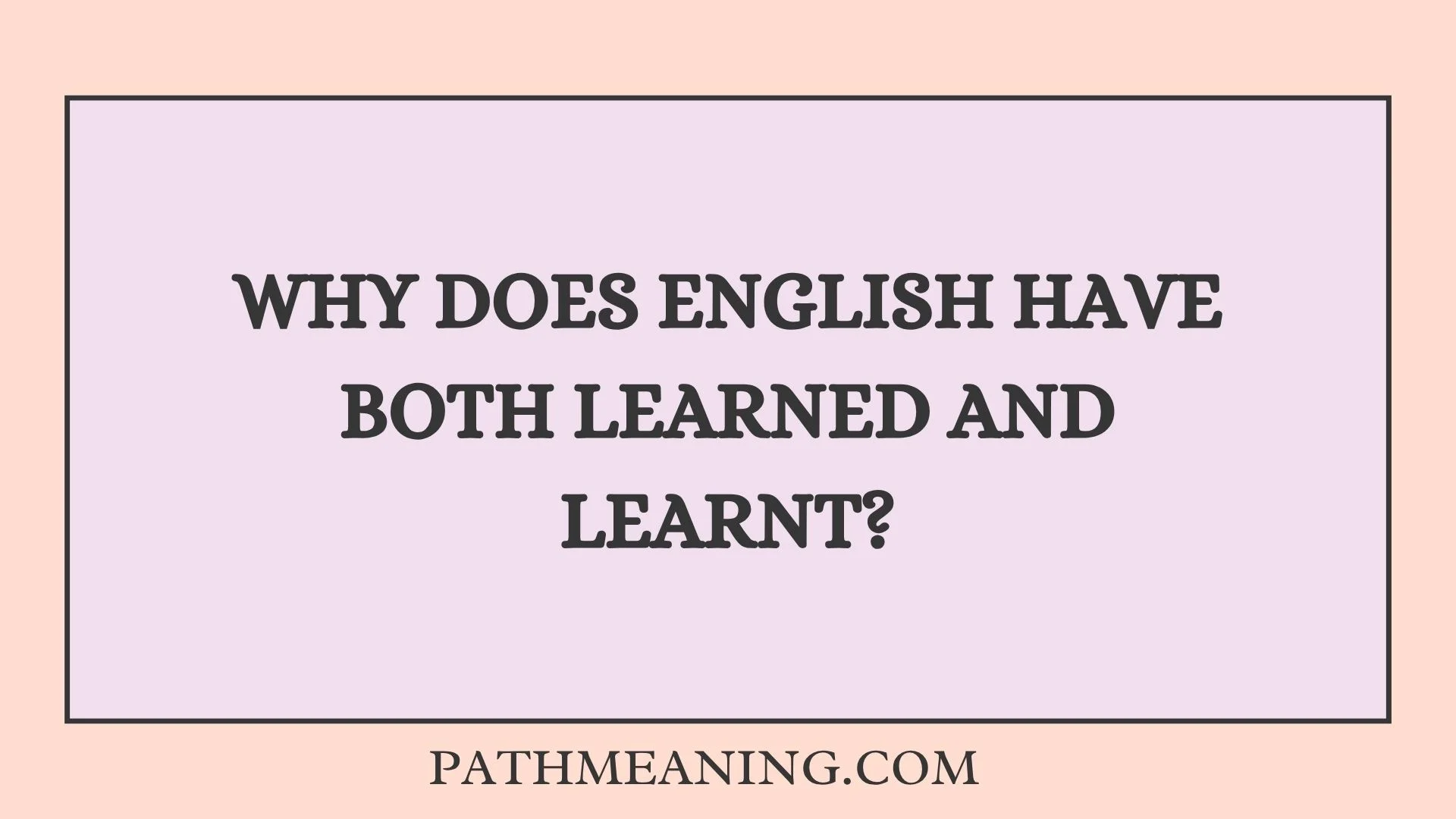 Why Does English Have Both Learned and Learnt?